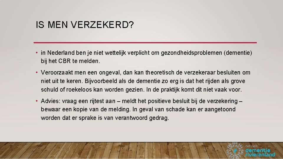 IS MEN VERZEKERD? • in Nederland ben je niet wettelijk verplicht om gezondheidsproblemen (dementie)