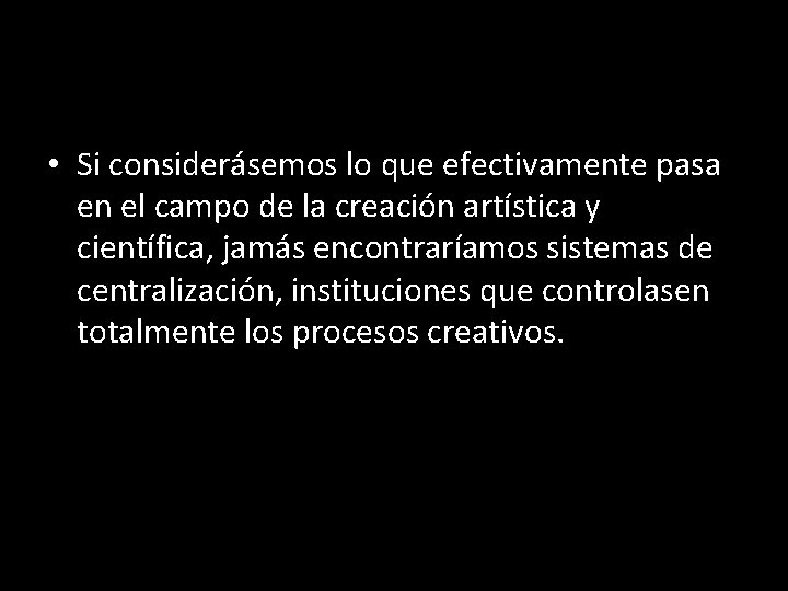  • Si considerásemos lo que efectivamente pasa en el campo de la creación