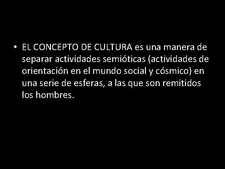  • EL CONCEPTO DE CULTURA es una manera de separar actividades semióticas (actividades