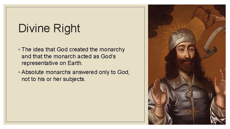 Divine Right ◦ The idea that God created the monarchy and that the monarch