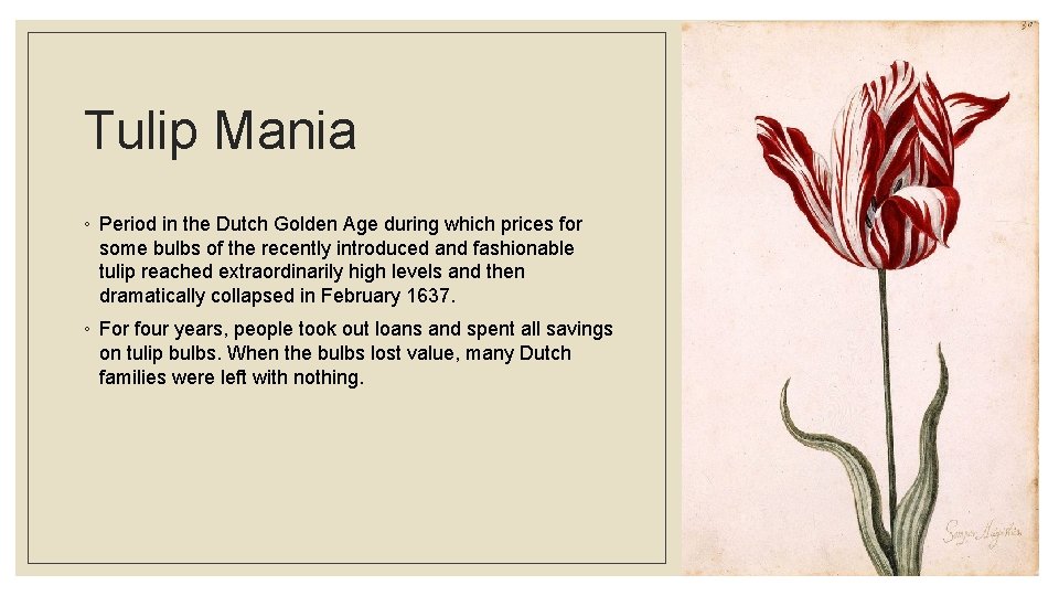 Tulip Mania ◦ Period in the Dutch Golden Age during which prices for some