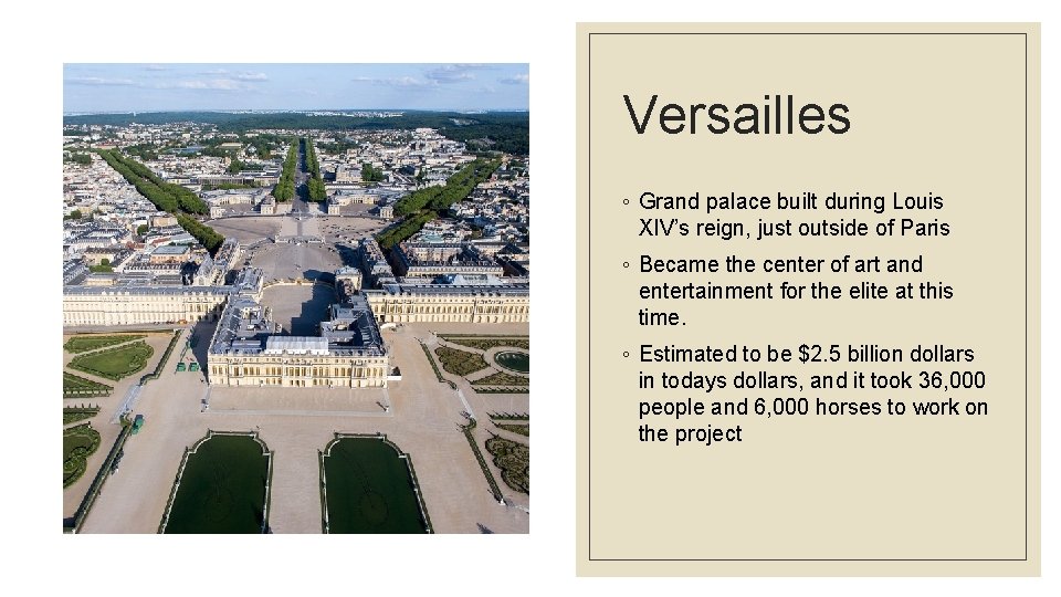 Versailles ◦ Grand palace built during Louis XIV’s reign, just outside of Paris ◦