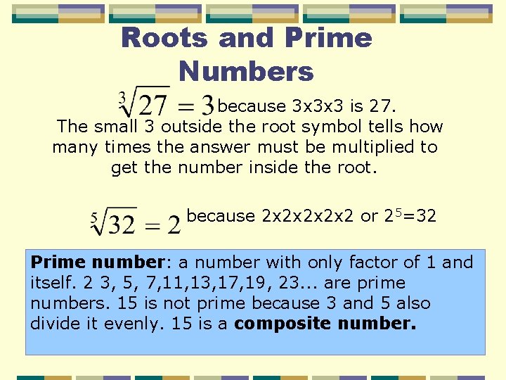 Roots and Prime Numbers because 3 x 3 x 3 is 27. The small