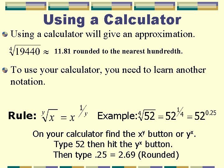 Using a Calculator Using a calculator will give an approximation. 11. 81 rounded to