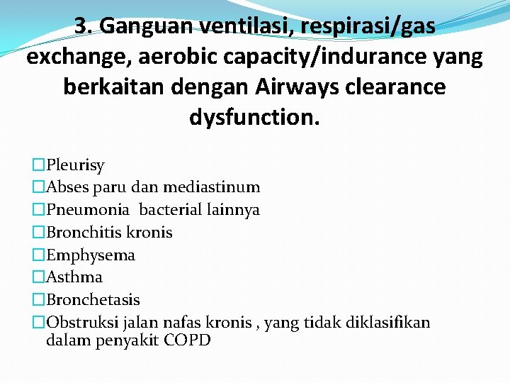 3. Ganguan ventilasi, respirasi/gas exchange, aerobic capacity/indurance yang berkaitan dengan Airways clearance dysfunction. �Pleurisy