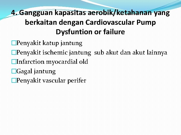 4. Gangguan kapasitas aerobik/ketahanan yang berkaitan dengan Cardiovascular Pump Dysfuntion or failure �Penyakit katup
