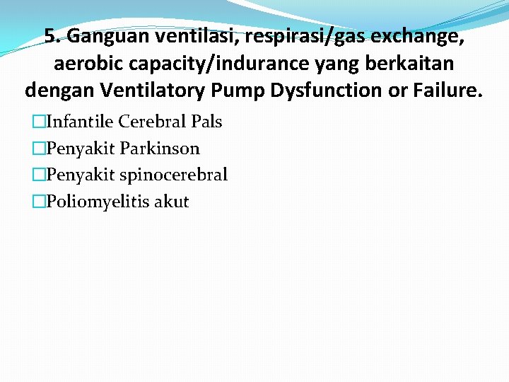 5. Ganguan ventilasi, respirasi/gas exchange, aerobic capacity/indurance yang berkaitan dengan Ventilatory Pump Dysfunction or