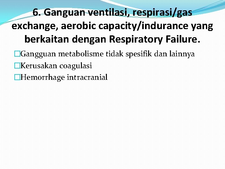 6. Ganguan ventilasi, respirasi/gas exchange, aerobic capacity/indurance yang berkaitan dengan Respiratory Failure. �Gangguan metabolisme