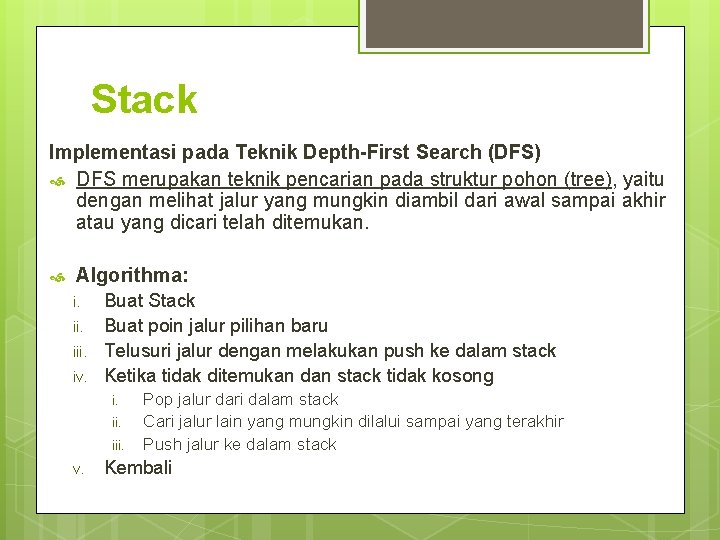 Stack Implementasi pada Teknik Depth-First Search (DFS) DFS merupakan teknik pencarian pada struktur pohon