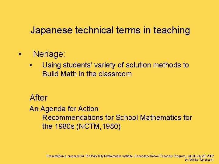 Japanese technical terms in teaching • Neriage: • Using students’ variety of solution methods