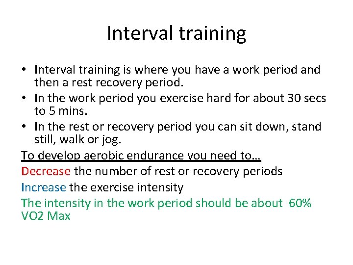 Interval training • Interval training is where you have a work period and then