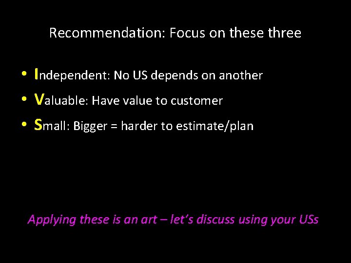 Recommendation: Focus on these three • Independent: No US depends on another • Valuable: