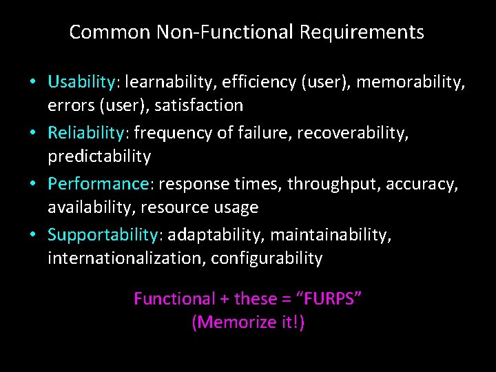 Common Non-Functional Requirements • Usability: learnability, efficiency (user), memorability, errors (user), satisfaction • Reliability: