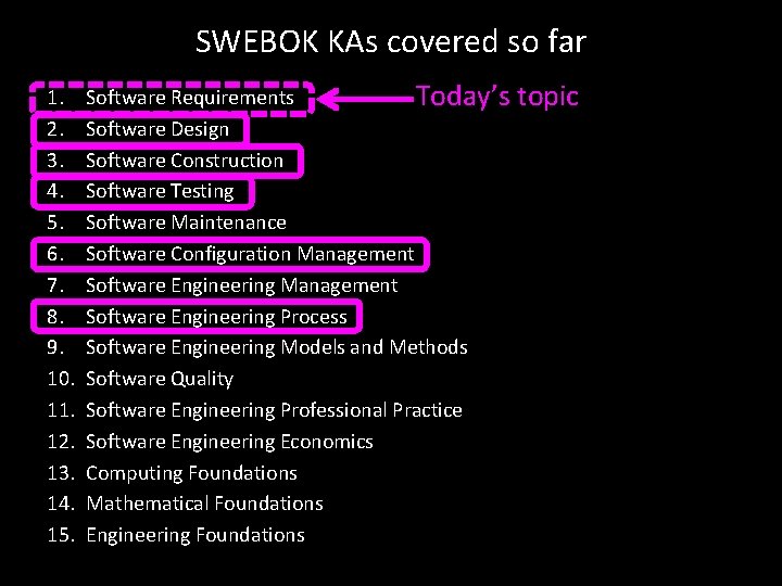 SWEBOK KAs covered so far 1. 2. 3. 4. 5. 6. 7. 8. 9.