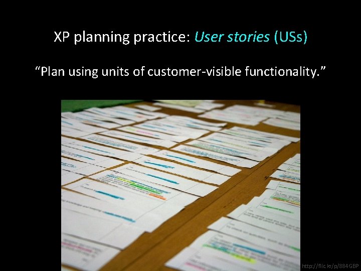 XP planning practice: User stories (USs) “Plan using units of customer-visible functionality. ” http: