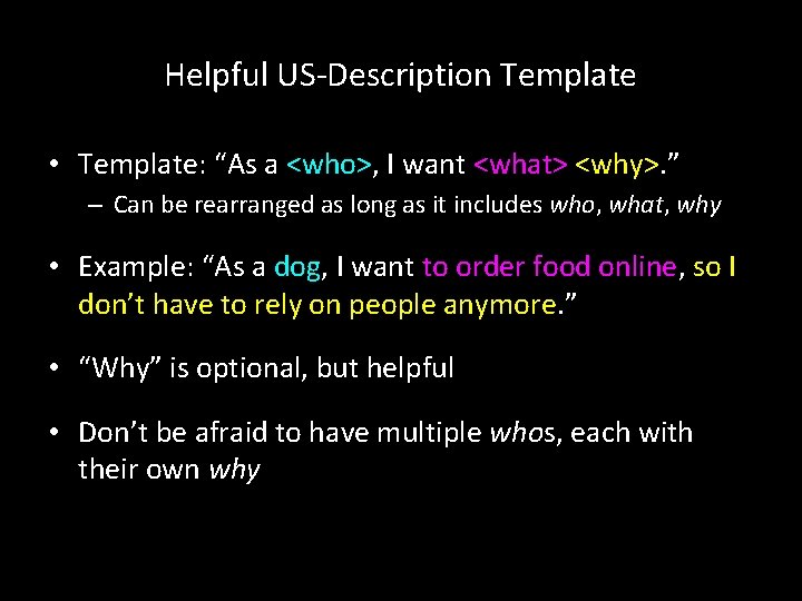 Helpful US-Description Template • Template: “As a <who>, I want <what> <why>. ” –