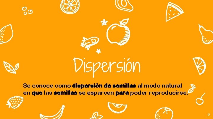 Dispersión Se conoce como dispersión de semillas al modo natural en que las semillas