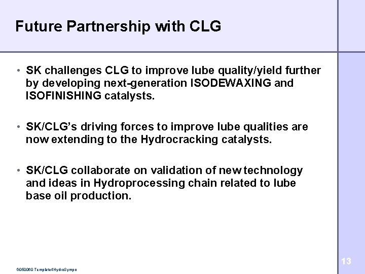Future Partnership with CLG • SK challenges CLG to improve lube quality/yield further by