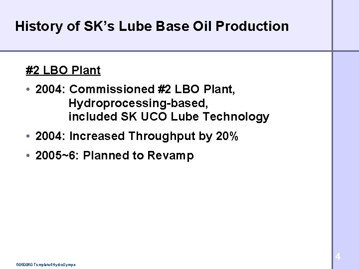 History of SK’s Lube Base Oil Production #2 LBO Plant • 2004: Commissioned #2