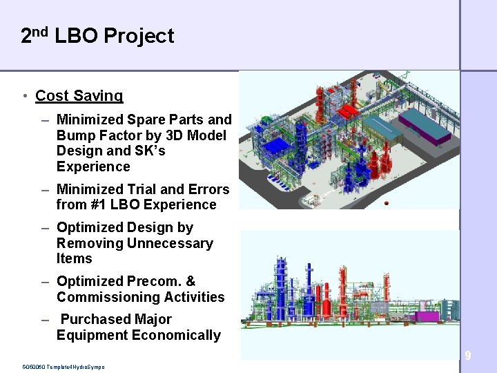 2 nd LBO Project • Cost Saving – Minimized Spare Parts and Bump Factor