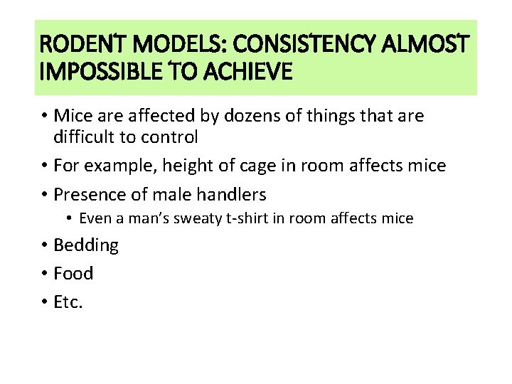 RODENT MODELS: CONSISTENCY ALMOST IMPOSSIBLE TO ACHIEVE • Mice are affected by dozens of
