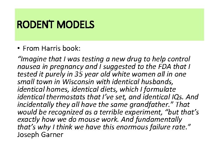 RODENT MODELS • From Harris book: “Imagine that I was testing a new drug
