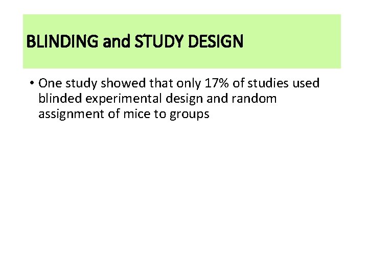 BLINDING and STUDY DESIGN • One study showed that only 17% of studies used