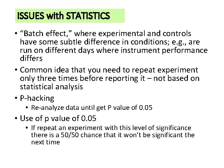 ISSUES with STATISTICS • “Batch effect, ” where experimental and controls have some subtle