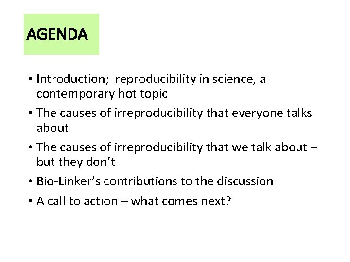 AGENDA • Introduction; reproducibility in science, a contemporary hot topic • The causes of