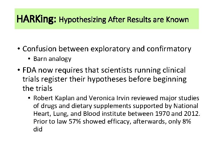 HARKing: Hypothesizing After Results are Known • Confusion between exploratory and confirmatory • Barn