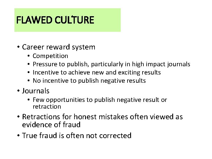 FLAWED CULTURE • Career reward system • • Competition Pressure to publish, particularly in