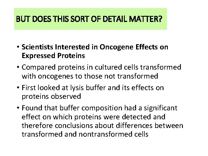 BUT DOES THIS SORT OF DETAIL MATTER? • Scientists Interested in Oncogene Effects on