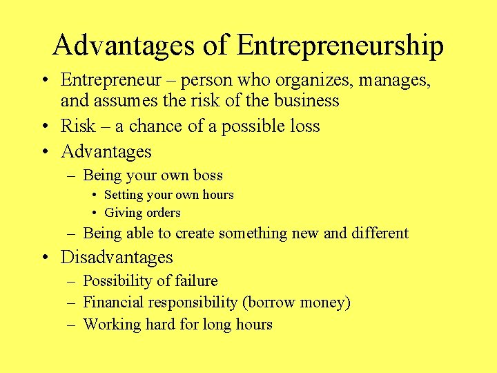 Advantages of Entrepreneurship • Entrepreneur – person who organizes, manages, and assumes the risk