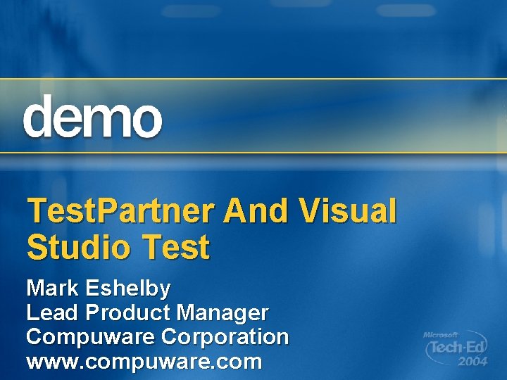 Test. Partner And Visual Studio Test Mark Eshelby Lead Product Manager Compuware Corporation www.