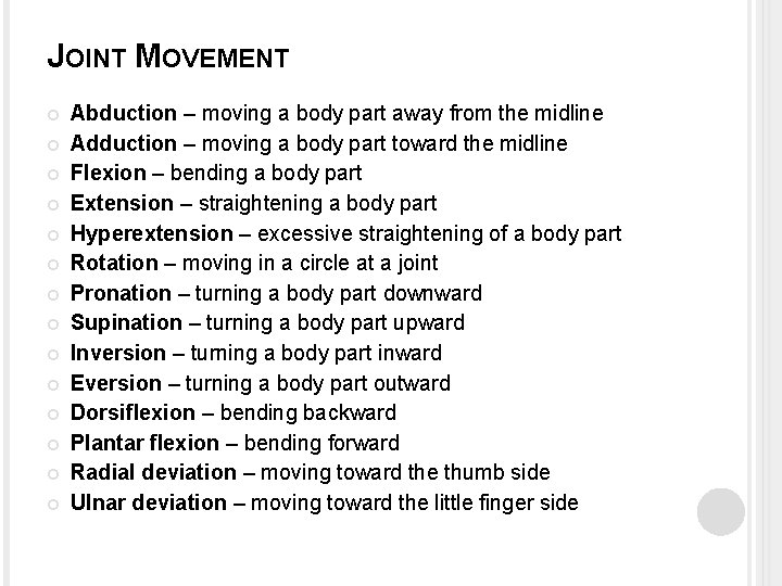 JOINT MOVEMENT Abduction – moving a body part away from the midline Adduction –