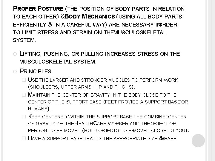 PROPER POSTURE (THE POSITION OF BODY PARTS IN RELATION TO EACH OTHER) &BODY MECHANICS