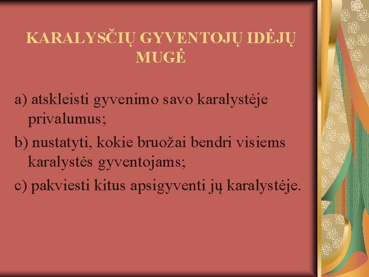 KARALYSČIŲ GYVENTOJŲ IDĖJŲ MUGĖ a) atskleisti gyvenimo savo karalystėje privalumus; b) nustatyti, kokie bruožai