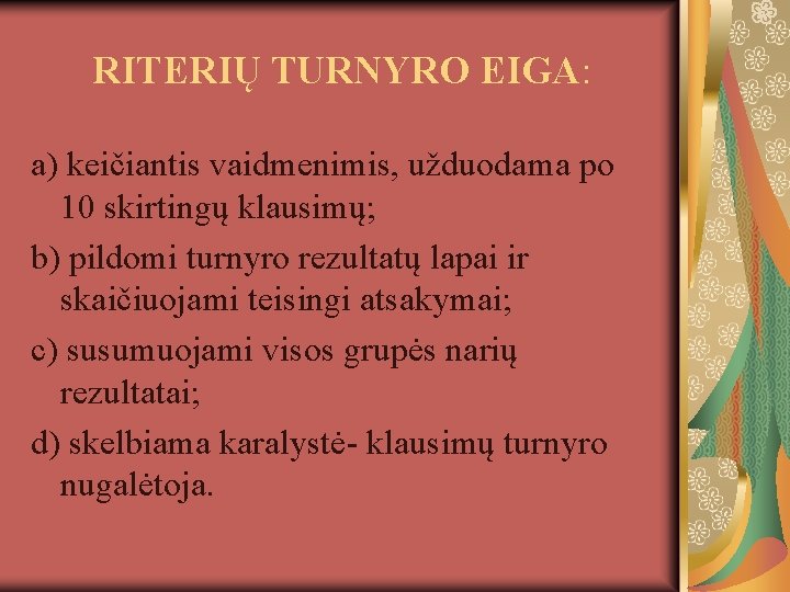 RITERIŲ TURNYRO EIGA: a) keičiantis vaidmenimis, užduodama po 10 skirtingų klausimų; b) pildomi turnyro