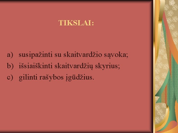 TIKSLAI: a) susipažinti su skaitvardžio sąvoka; b) išsiaiškinti skaitvardžių skyrius; c) gilinti rašybos įgūdžius.