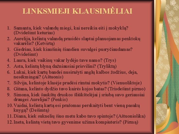 LINKSMIEJI KLAUSIMĖLIAI 1. Samanta, kiek valandų miegi, kai nereikia eiti į mokyklą? (Dvidešimt keturias)