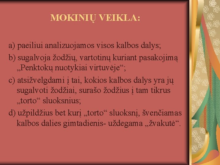 MOKINIŲ VEIKLA: a) paeiliui analizuojamos visos kalbos dalys; b) sugalvoja žodžių, vartotinų kuriant pasakojimą