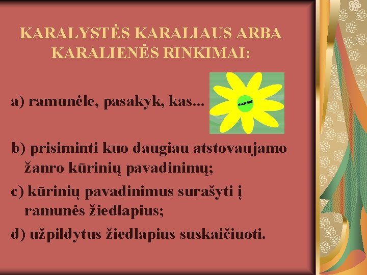 KARALYSTĖS KARALIAUS ARBA KARALIENĖS RINKIMAI: a) ramunėle, pasakyk, kas. . . b) prisiminti kuo