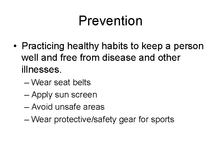 Prevention • Practicing healthy habits to keep a person well and free from disease