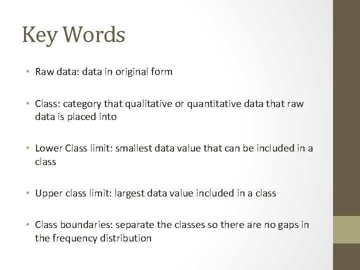 Key Words • Raw data: data in original form • Class: category that qualitative