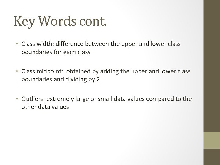 Key Words cont. • Class width: difference between the upper and lower class boundaries