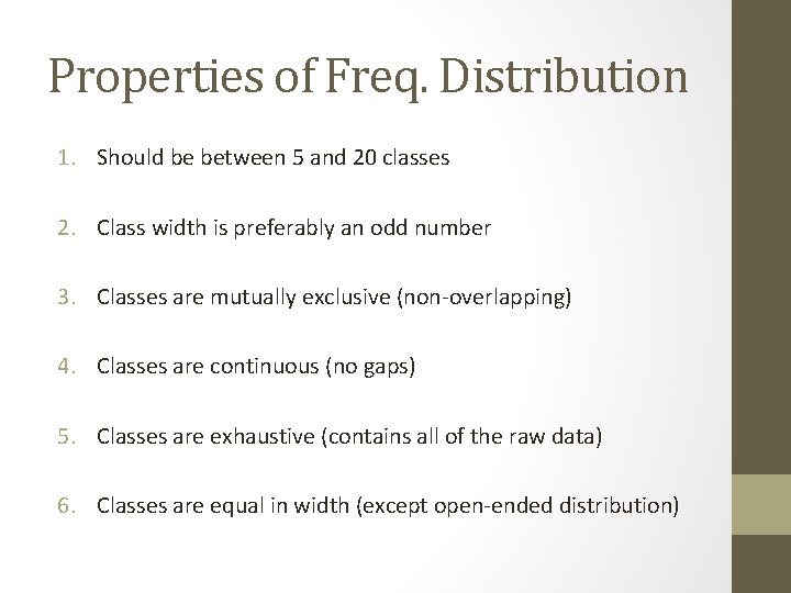 Properties of Freq. Distribution 1. Should be between 5 and 20 classes 2. Class