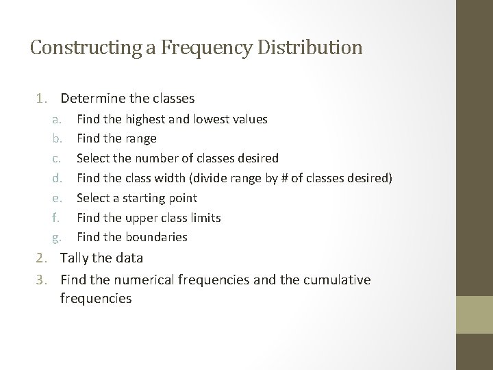 Constructing a Frequency Distribution 1. Determine the classes a. b. c. d. e. f.