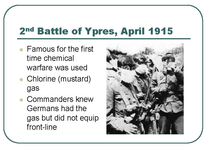 2 nd Battle of Ypres, April 1915 l l l Famous for the first
