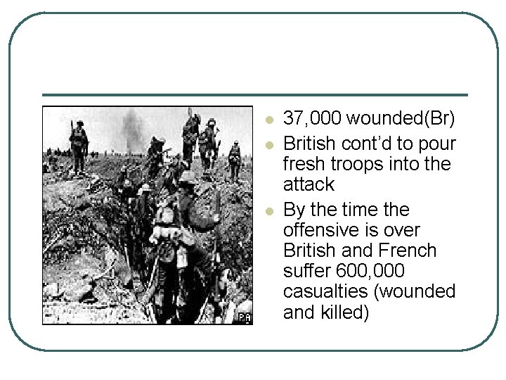 l l l 37, 000 wounded(Br) British cont’d to pour fresh troops into the