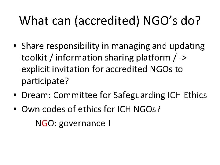 What can (accredited) NGO’s do? • Share responsibility in managing and updating toolkit /